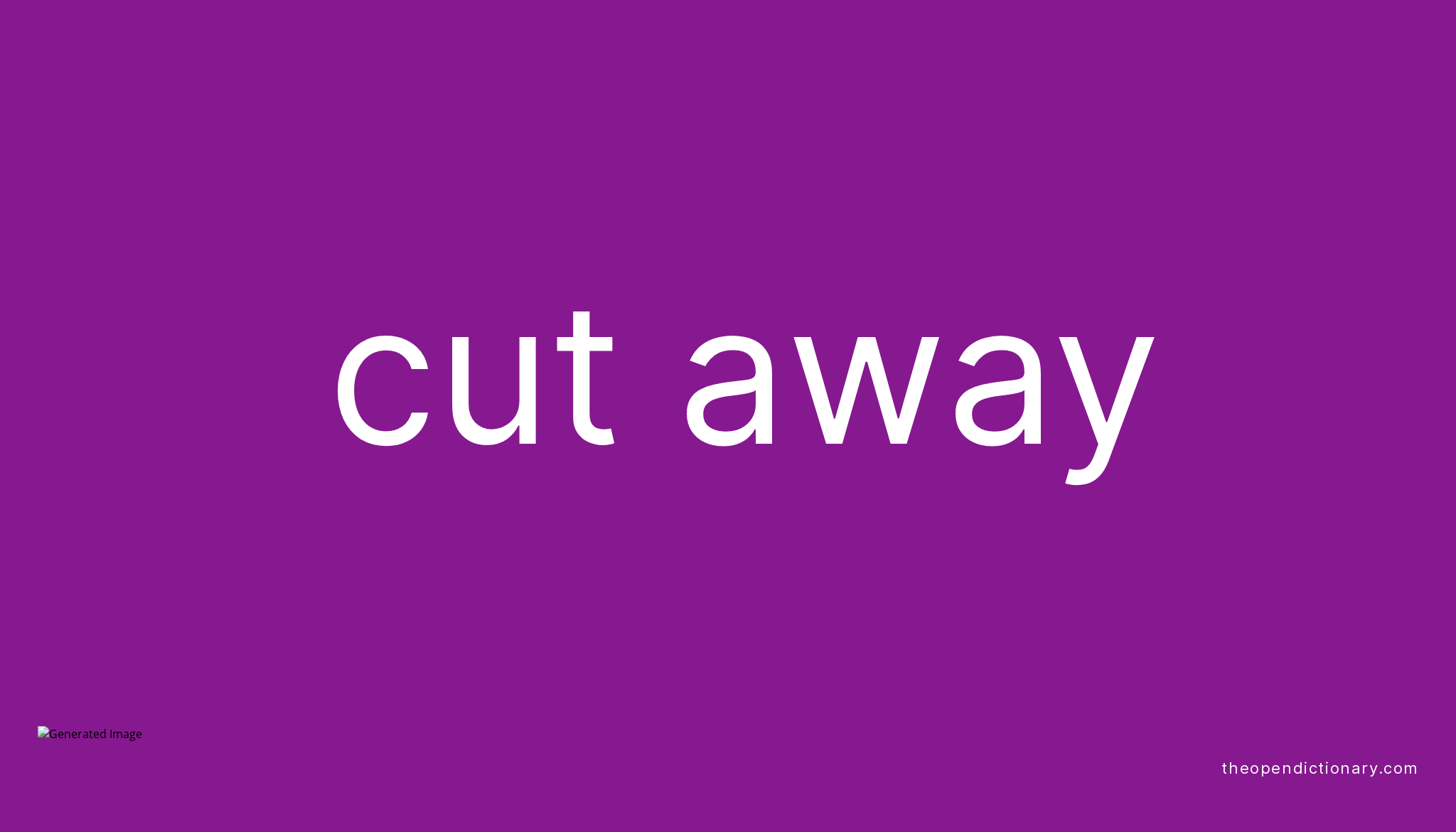 CUT AWAY Phrasal Verb CUT AWAY Definition, Meaning and Example